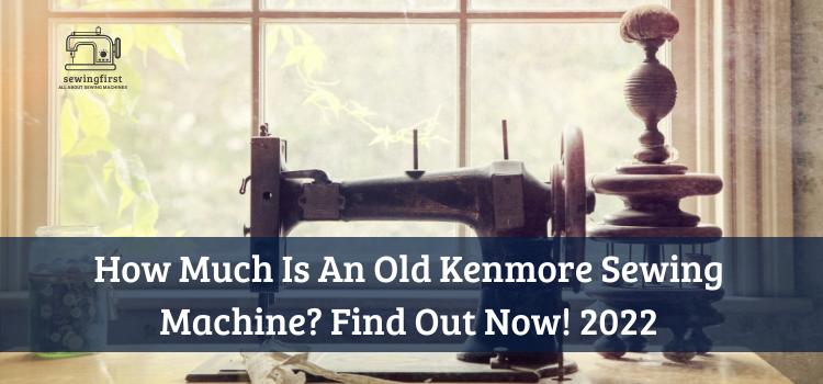 How Much Is An Old Kenmore Sewing Machine
