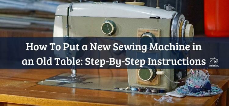 How To Put a New Sewing Machine in an Old Table Step-By-Step Instructions