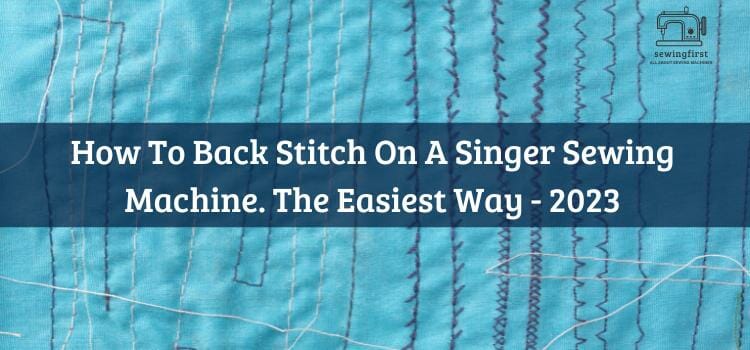 How to back stitch on a singer sewing machine