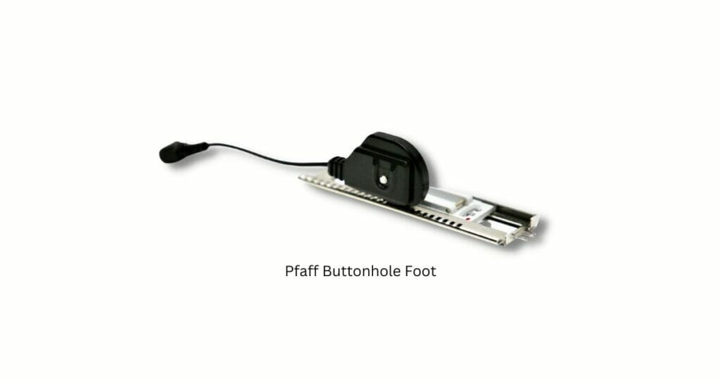 Pfaff sensormatic Buttonhole Foot