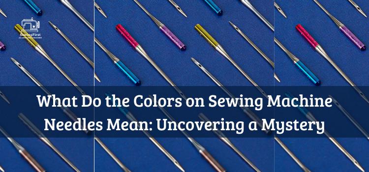 What Do the Colors on Sewing Machine Needles Mean