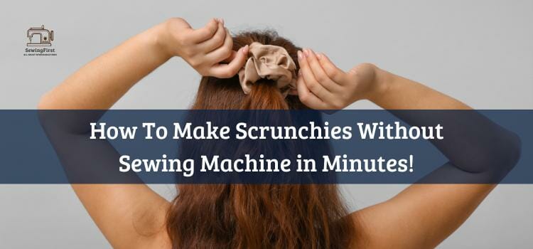 How To Make Scrunchies Without Sewing Machine in Minutes!