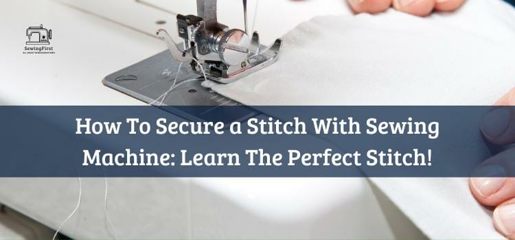 How To Secure a Stitch With Sewing