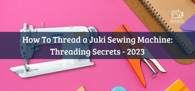 How To Thread a Juki Sewing Machine Threading Secrets - 2023