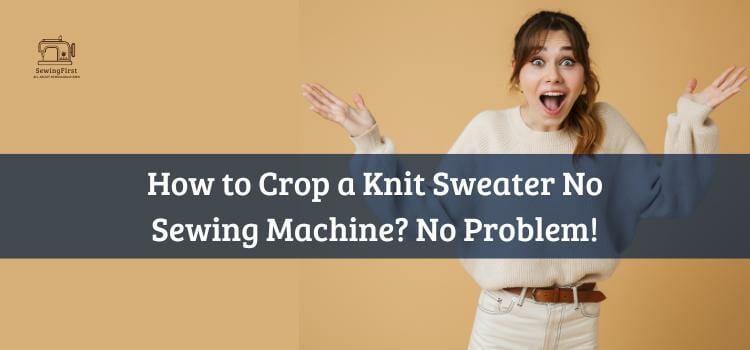 How to Crop a Knit Sweater No Sewing Machine