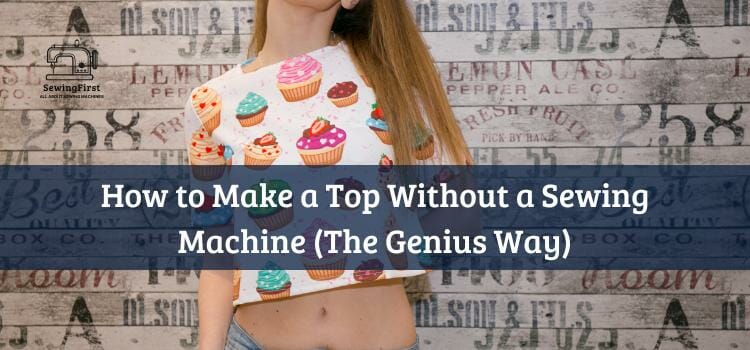 How to Make a Top Without a Sewing Machine (The Genius Way)