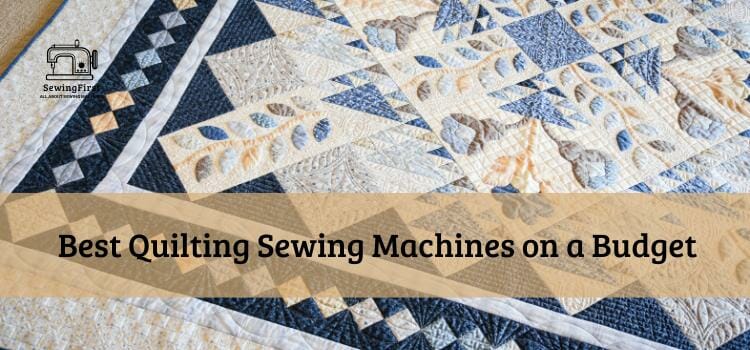 Best Quilting Sewing Machines on a Budget