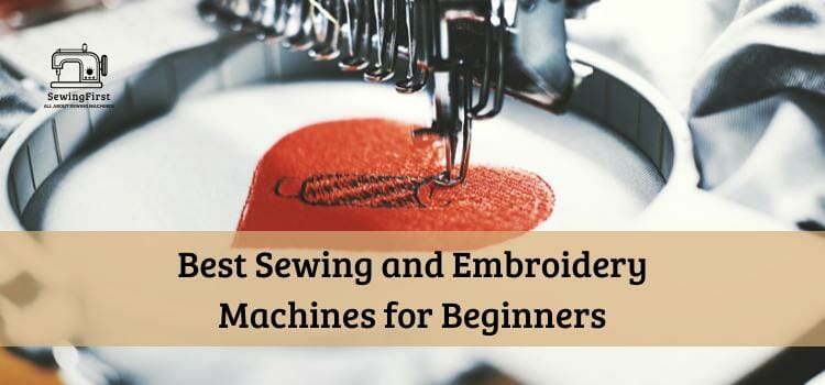 Best Sewing and Embroidery Machines for Beginners