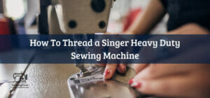 How To Thread a Singer Heavy Duty Sewing Machine