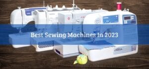 Best Sewing Machines in 2023